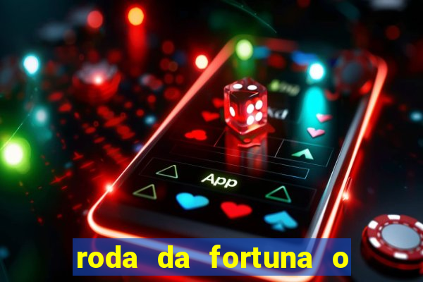roda da fortuna o que ele sente por mim